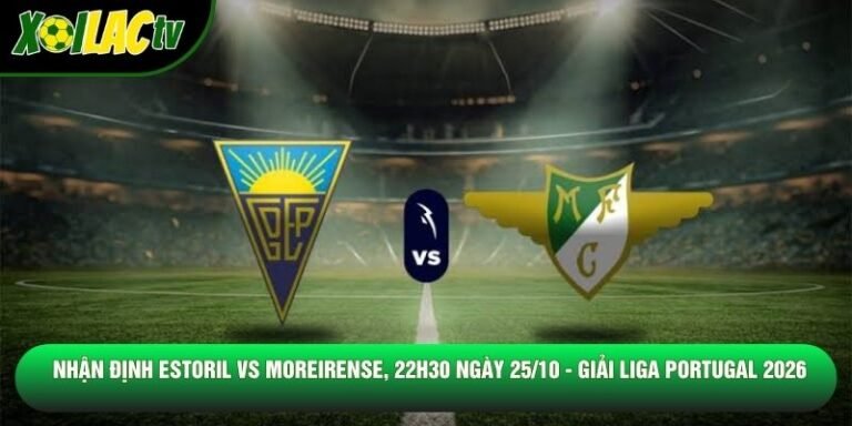 Nhận Định Estoril Vs Moreirense, 22h30 Ngày 25/10 - Giải Liga Portugal 2026