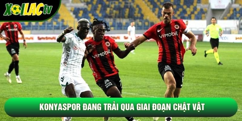 Konyaspor đang trải qua giai đoạn chật vật