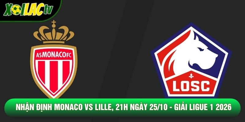 Nhận Định Monaco Vs Lille, 21h Ngày 25/10 - Giải Ligue 1 2026