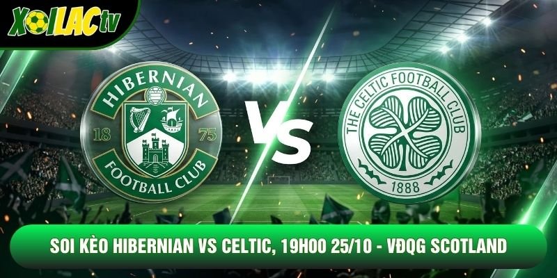Soi Kèo Hibernian Vs Celtic, 19h00 25/10 – VĐQG Scotland