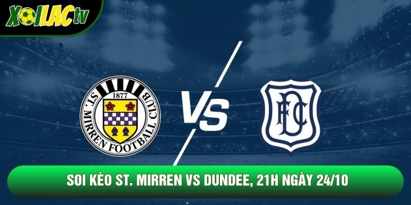 Soi Kèo St. Mirren Vs Dundee, 21h Ngày 24/10 – Giải Vđqg Scotland 2026